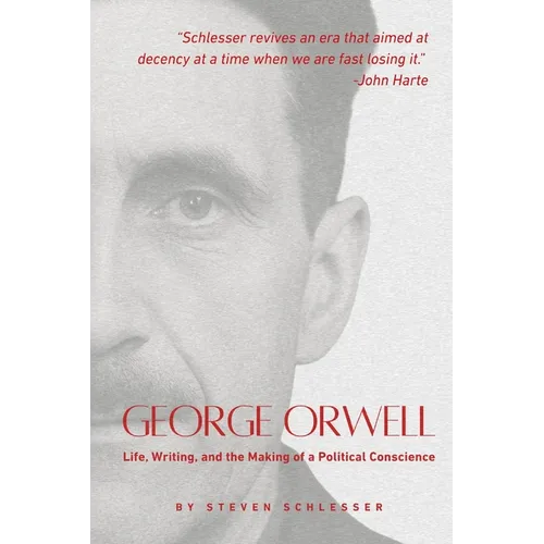 George Orwell: Life, Writing, and the Making of a Political Conscience
