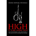 High, It's Me Addiction: How to Recognize, Love, and Decide if You Can Live with an Addicted Spouse