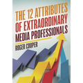 12 Attributes of Extraordinary Media Professionals