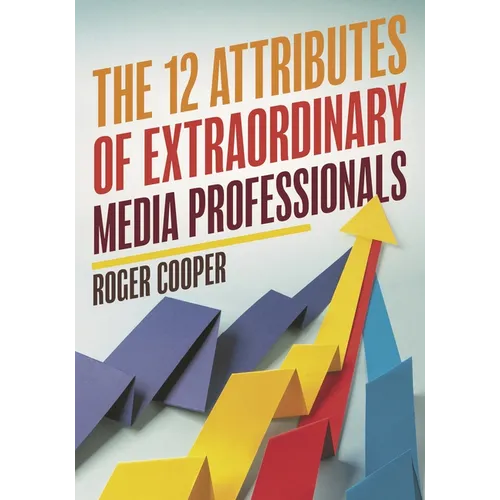 12 Attributes of Extraordinary Media Professionals