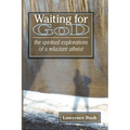 Waiting for God: The Spiritual Reflections of a Reluctant Atheist