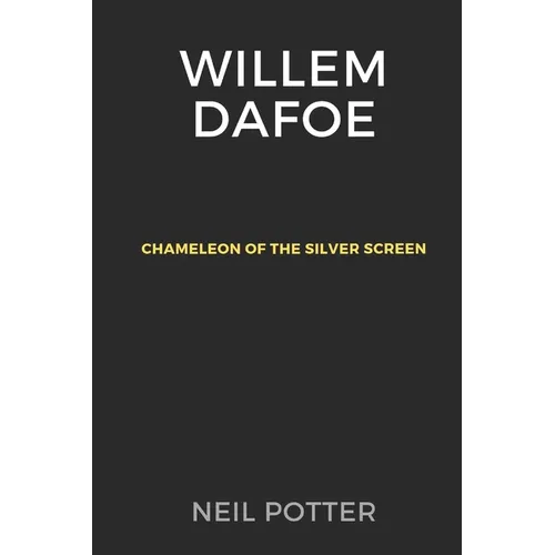 Willem Dafoe: Chameleon of the Silver Screen