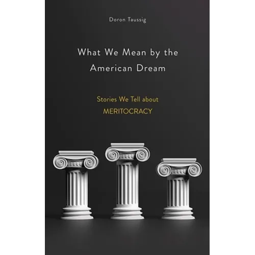 What We Mean by the American Dream: Stories We Tell about Meritocracy