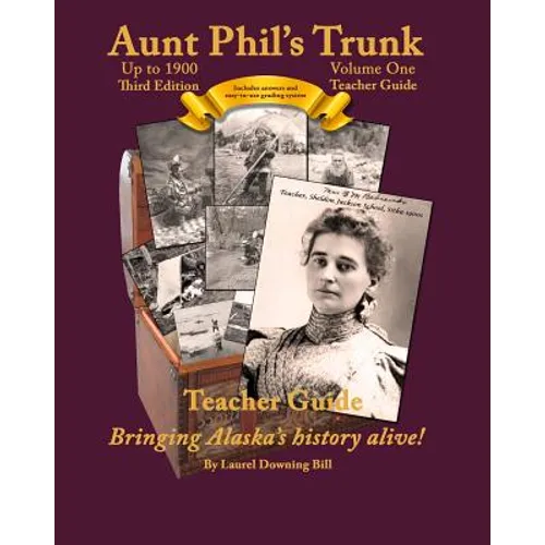 Aunt Phil's Trunk Volume One Teacher Guide Third Edition: Curriculum that brings Alaska's history alive!