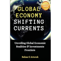 Global Economy Shifting Currents: Unveiling Global Economic Realities and Investment Frontiers