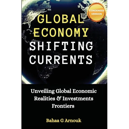 Global Economy Shifting Currents: Unveiling Global Economic Realities and Investment Frontiers