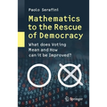 Mathematics to the Rescue of Democracy: What Does Voting Mean and How Can It Be Improved?