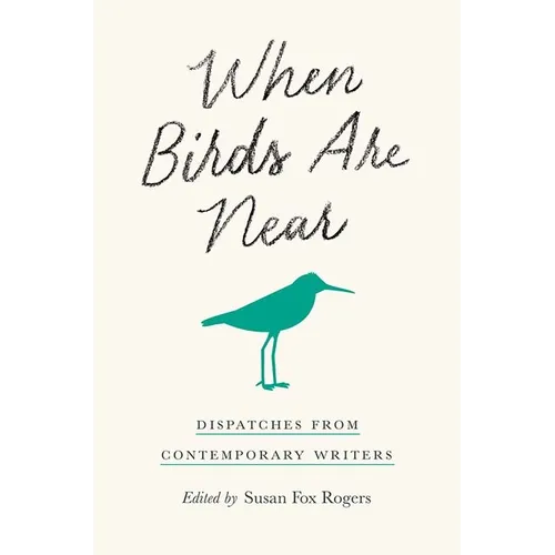 When Birds Are Near: Dispatches from Contemporary Writers