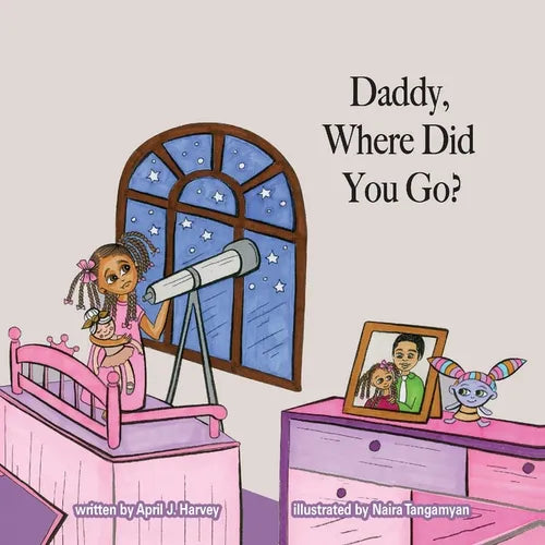 Daddy, Where Did You Go?: A Story About Forgiveness and the Love Between a Father and Daughter