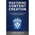 Mastering Content Creation: How to Grow and Monetize an Online Following: (Grow Your Youtube, Instagram, Twitch, Facebook, or Blog Following!)