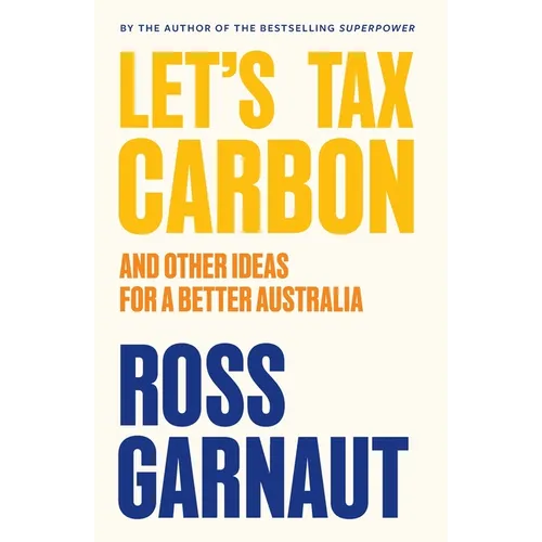 Let's Tax Carbon: And Other Ideas for a Better Australia