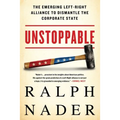 Unstoppable: The Emerging Left-Right Alliance to Dismantle the Corporate State