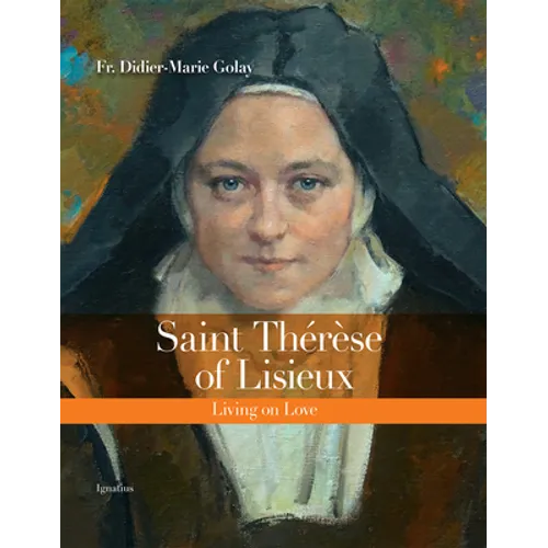 Saint Thérèse of Lisieux: Living on Love
