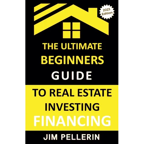 Ultimate Beginners Guide to Real Estate Investing Financing