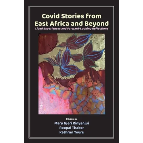 Covid Stories from East Africa and Beyond: Lived Experiences and Forward-Looking Reflections