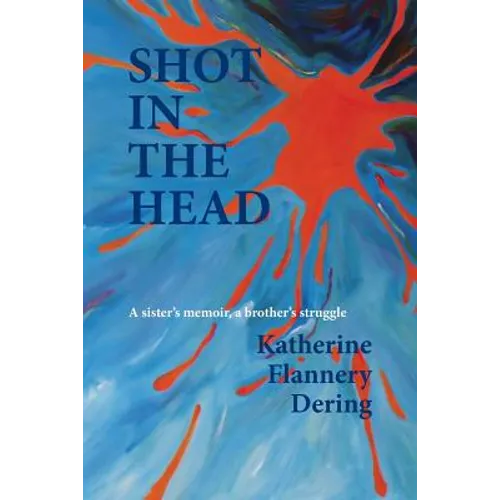 Shot in the Head a Sister's Memoir, a Brother's Struggle