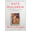How to Forget: A Daughter's Memoir