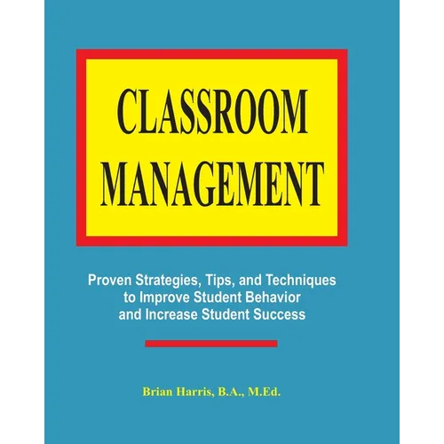 Classroom Management: Proven strategies, tips, and techniques for teachers