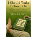 I Should Wake Before I Die: Field Notes from the Valley of the Shadow (with Snacks!)