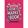 Funny You Should Ask How to Market a Book: The HIlariously Detailed Guide to Book Marketing and Promotion