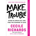 Make Trouble: Standing Up, Speaking Out, and Finding the Courage to Lead