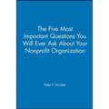 The Five Most Important Questions You Will Ever Ask about Your Nonprofit Organization