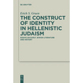 The Construct of Identity in Hellenistic Judaism: Essays on Early Jewish Literature and History