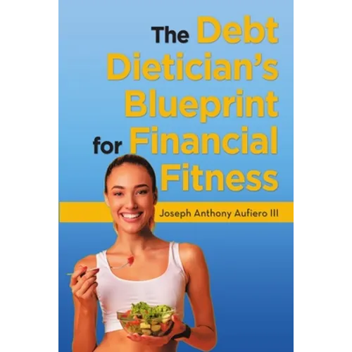 The Debt Dietician's Blueprint for Financial Fitness