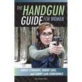 The Handgun Guide for Women: Shoot Straight, Shoot Safe, and Carry with Confidence