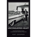 Unconquered Heart: Overcoming Extraordinary Adversity and Discovering Your True Purpose Through Faith