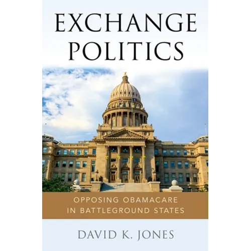 Exchange Politics: Opposing Obamacare in Battleground States