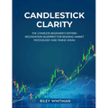 Candlestick clarity: The complete beginner's pattern recognition blueprint for reading market psychology and timing winni
