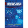 Digital Transformation using Emerging Technologies: A CxO's Guide to Transform your Organization