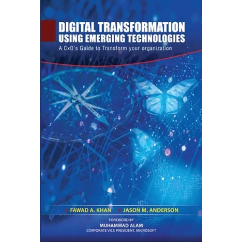 Digital Transformation using Emerging Technologies: A CxO's Guide to Transform your Organization