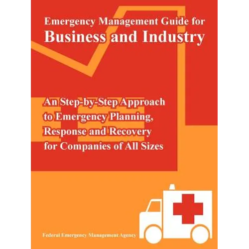 Emergency Management Guide for Business and Industry: An Step-by-Step Approach to Emergency Planning, Response and Recovery for Companies of All Sizes