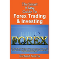 The Smart & Easy Guide To Forex Trading & Investing: The Ultimate Foreign Exchange Strategy, Currency Markets, Forecasting Analysis, Risk Management H