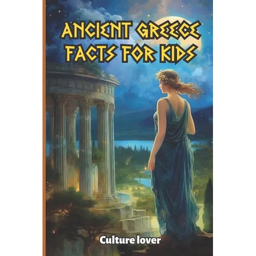 Ancient Greece for Kids: 400 Fascinating Facts from Olympus