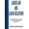 Labor Law & Labor Relations: A Practical Guide to Federal Labor Relations