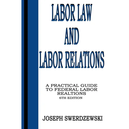 Labor Law & Labor Relations: A Practical Guide to Federal Labor Relations