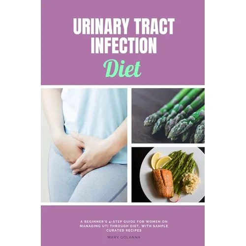 Urinary Tract Infection Diet: A Beginner's 4-Step Guide for Women on Managing UTI Through Diet, With Sample Curated Recipes