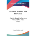 Elizabeth Inchbald And Her Circle: The Life Story Of A Charming Woman, 1753-1921 (1921)