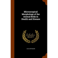 Microscopical Morphology of the Animal Body in Health and Disease