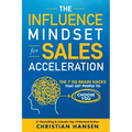 The Influence Mindset for Sales Acceleration: The 7 EQ Brain Hacks That Get People to Choose You