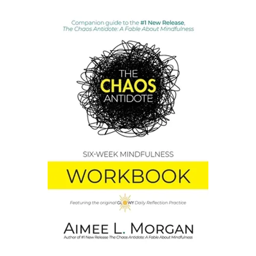 The Chaos Antidote: Six-Week Mindfulness Workbook