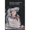 Feminism, Young Women, and Cultural Studies: Birmingham Essays from 1975 Onwards
