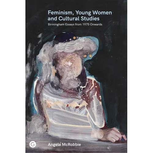 Feminism, Young Women, and Cultural Studies: Birmingham Essays from 1975 Onwards