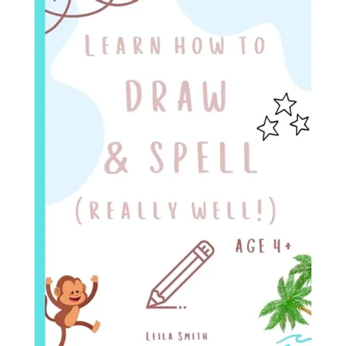 Learn how to draw and spell... really well!: Learning key skills whilst taking an adventure. Aged 4+.