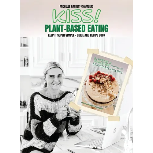 Kiss!: Plant-Based Eating & Kick-Starter Recipes