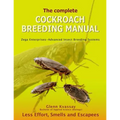 The Complete Cockroach Breeding Manual: Less Effort, Smells and Escapees