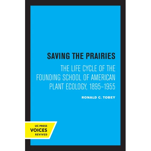 Saving the Prairies: The Life Cycle of the Founding School of American Plant Ecology, 1895-1955